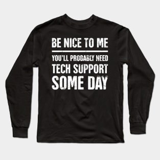 Be Nice To Me - Funny IT Tech Support Quote Long Sleeve T-Shirt